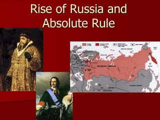 Rise of Russia and
Absolute Rule
 