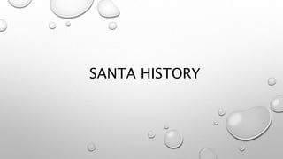 SANTA HISTORY
 