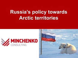 Russia’s policy towards
Arctic territories
 