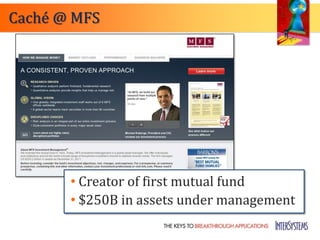 Caché @ MFS




       • Creator of first mutual fund
       • $250B in assets under management
 