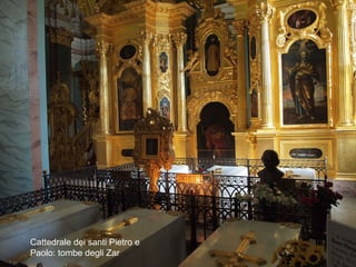 Cattedrale dei santi Pietro e
Paolo: tombe degli Zar
 