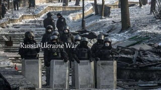 Russia-Ukraine War
By: Shaurya Aditya Mishra
 