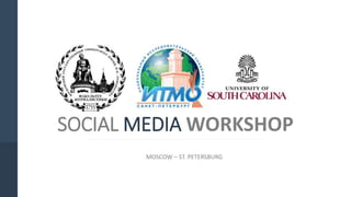 SOCIAL MEDIA WORKSHOP
MOSCOW – ST. PETERSBURG
 