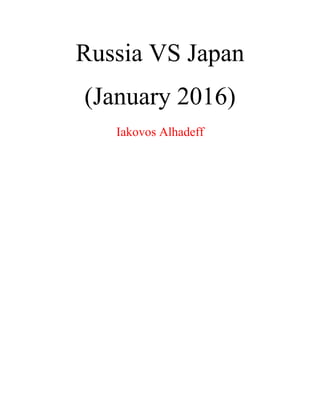 Russia VS Japan
(January 2016)
Iakovos Alhadeff
 