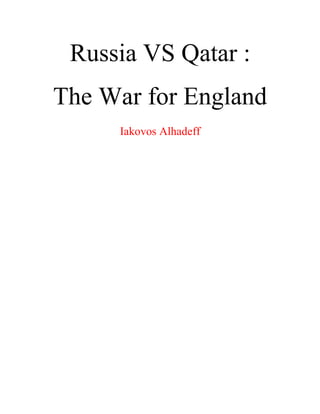 Russia VS Qatar :
The War for England
Iakovos Alhadeff
 