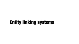 Entity linking systems
 