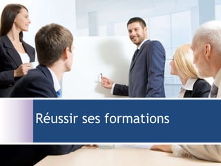 Réussir ses formations
 