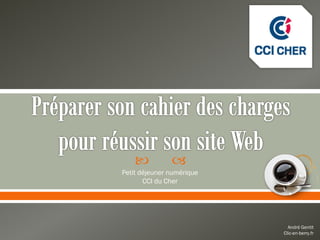           
Petit déjeuner numérique
       CCI du Cher




                             André Gentit
                   ...