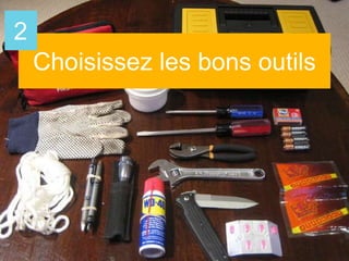 Choisissez les bons outils
2
 