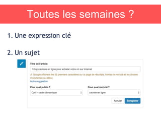 Toutes les semaines ?
1. Une expression clé
2. Un sujet
 