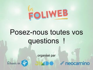 Posez-nous toutes vos
questions !
organisé par
 
