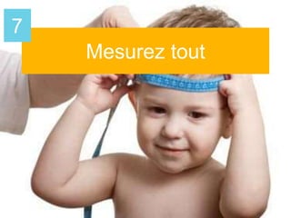 Mesurez tout
7
 