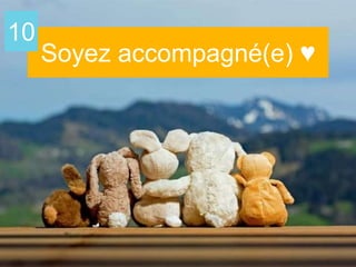 Soyez accompagné(e) ♥
10
 