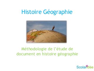 Histoire Géographie
Méthodologie de l’étude de
document en histoire géographie
 
