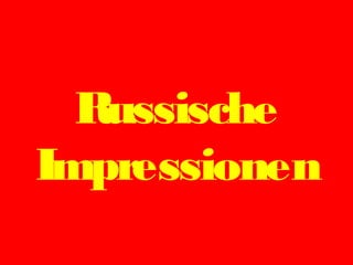 Russische
Impressionen

 