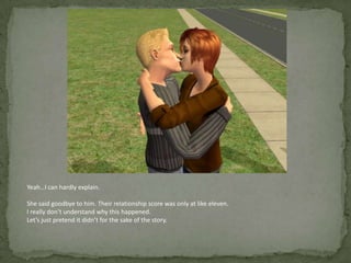 Yeah…I can hardly explain. She said goodbye to him. Their relationship score was only at like eleven. I really don’t understand why this happened.Let’s just pretend it didn’t for the sake of the story.