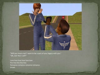 “Will you marry me? I want to be a part of your legacy with you.”“Oh, Joe! Yes! I will!”Love loveloveloveloveloveKiss kisskisskisskissRomance romanceromanceromance.Growl.