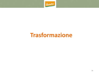 38
Trasformazione
 