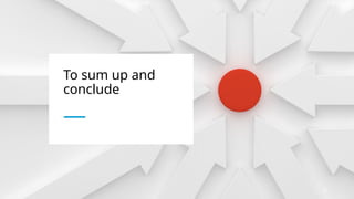 To sum up and
conclude
26
 