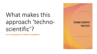 What makes this
approach ‘techno-
scientific’?
 