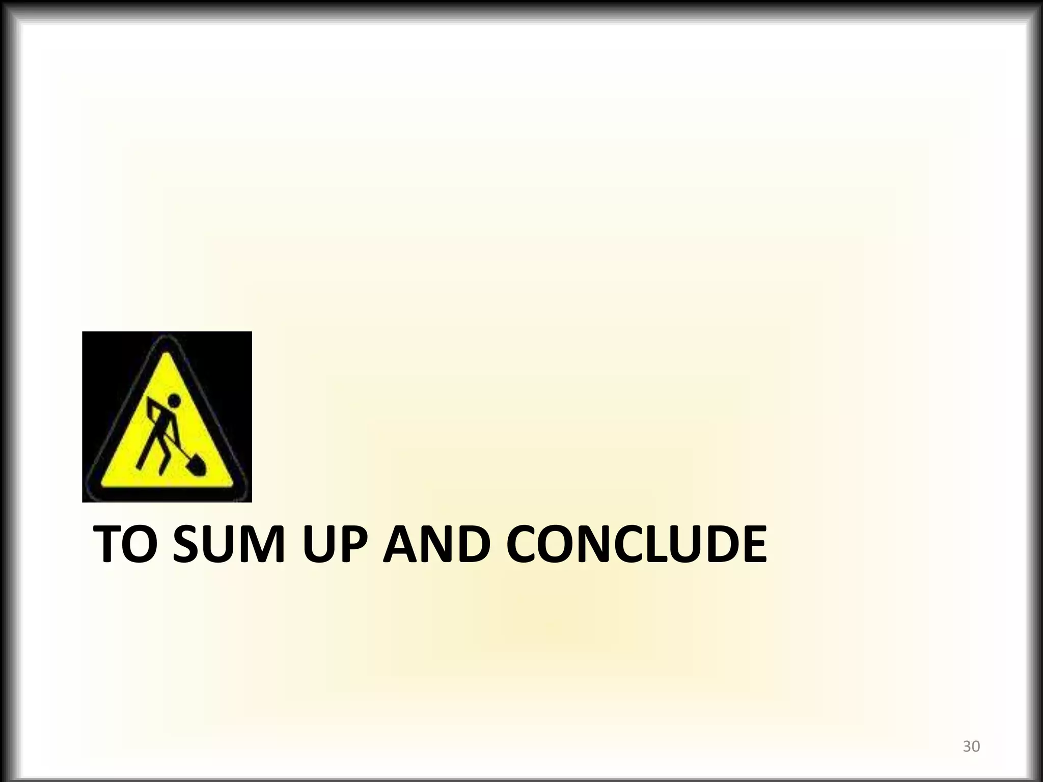 To sum up and conclude30