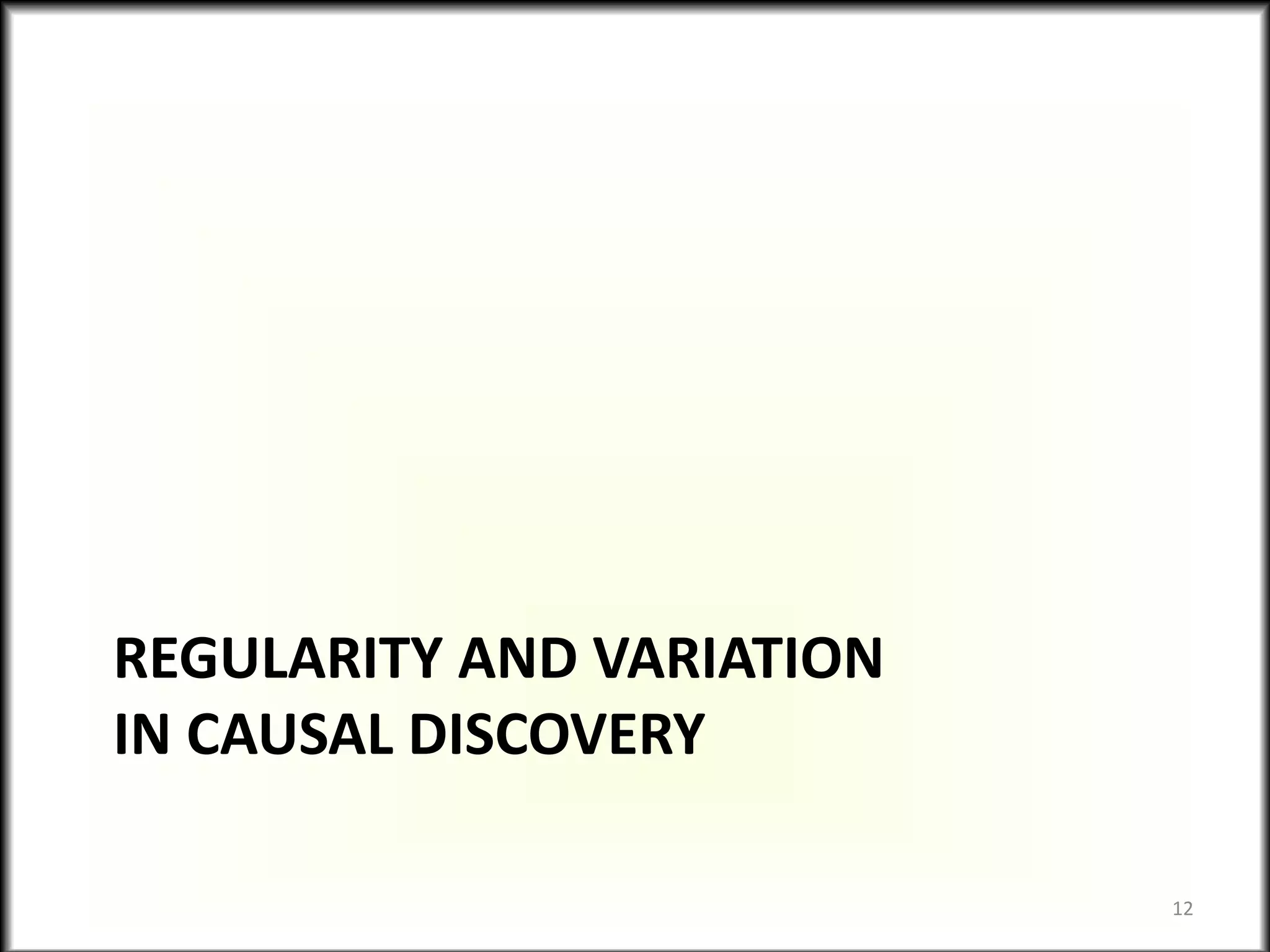 REGULARITY AND VARIATION
IN CAUSAL DISCOVERY
12
 