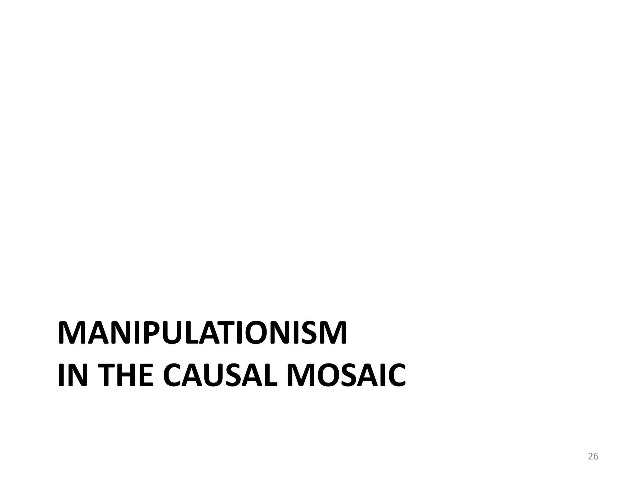MANIPULATIONISM
IN THE CAUSAL MOSAIC
26
 