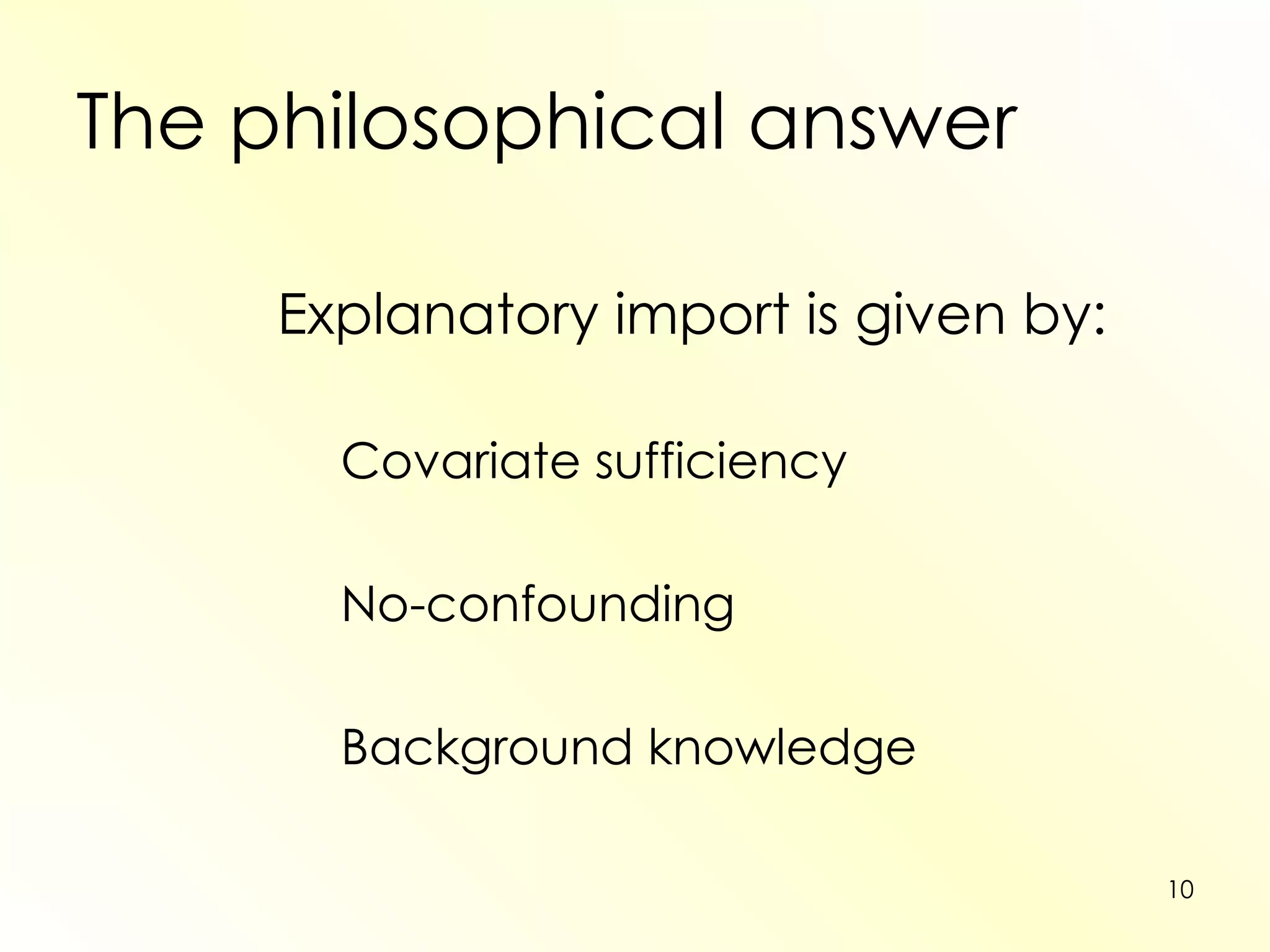 The philosophical answer Explanatory import is given by: Covariate sufficiency No-confounding Background knowledge 