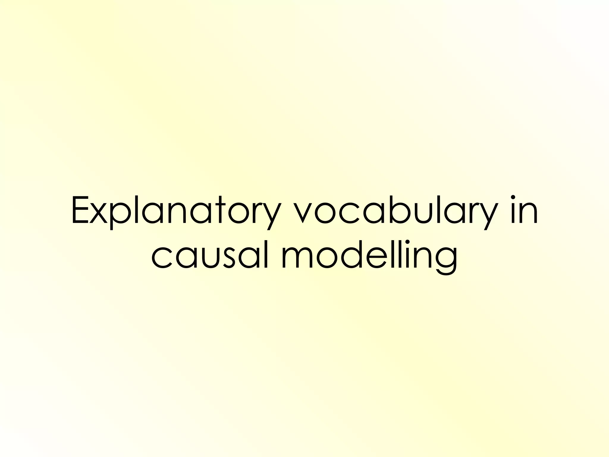 Explanatory vocabulary in causal modelling 