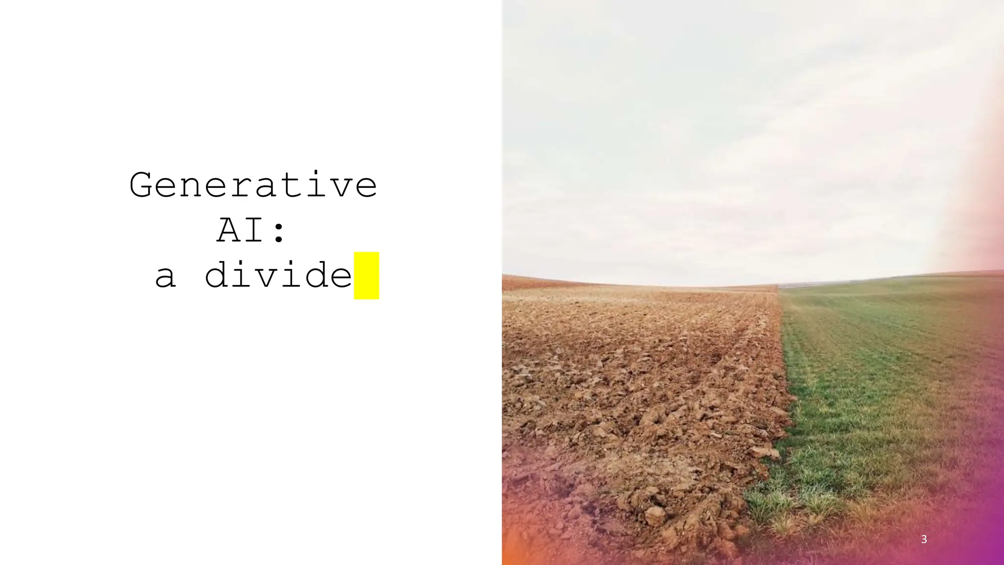 Generative
AI:
a divide
3
 