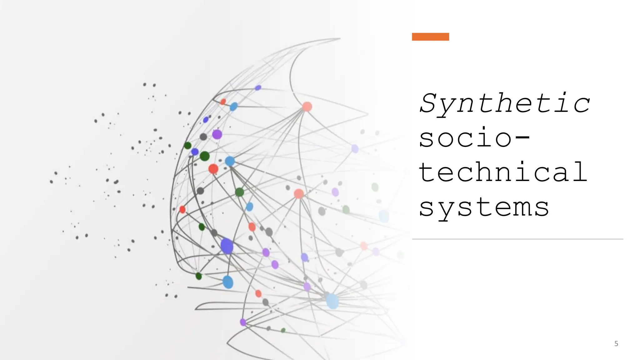 Synthetic
socio-
technical
systems
5
 