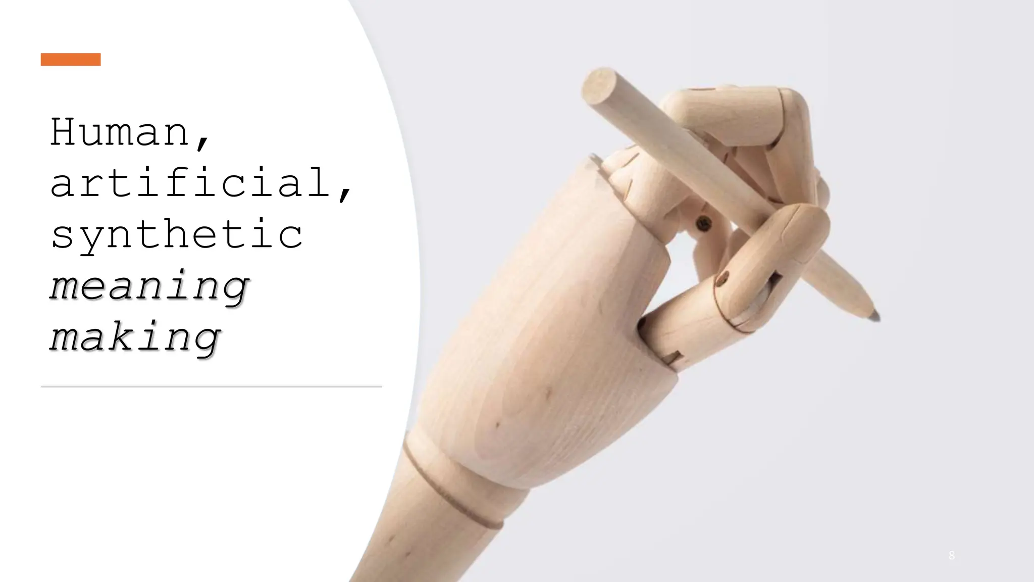 Human,
artificial,
synthetic
meaning
making
8
 