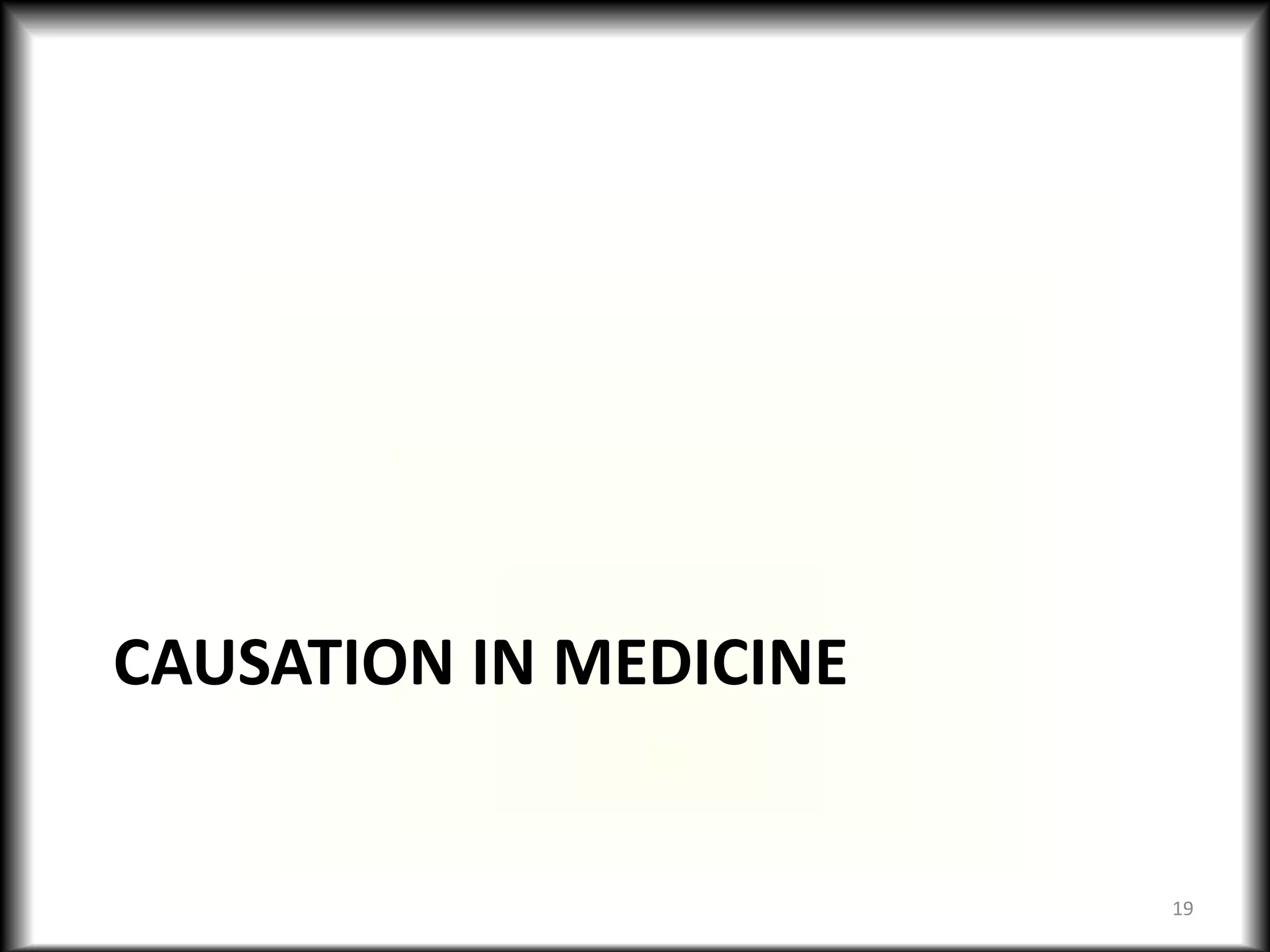 CAUSATION IN MEDICINE
19
 