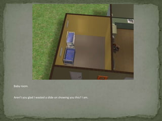 Baby room.Aren’t you glad I wasted a slide on showing you this? I am.