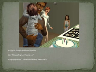 Happy Birthday to Robin the Terrible.Joe: “Stop calling her that, Jared.”You guys just don’t know how freaking mean she is!