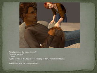 “So you cleaned the house for me?”“Yeah, no big deal.”“…I see.”“Come lie next to me. You’ve been sleeping all day…I want to talk to you.”Talk? Is that what the kids are calling it…