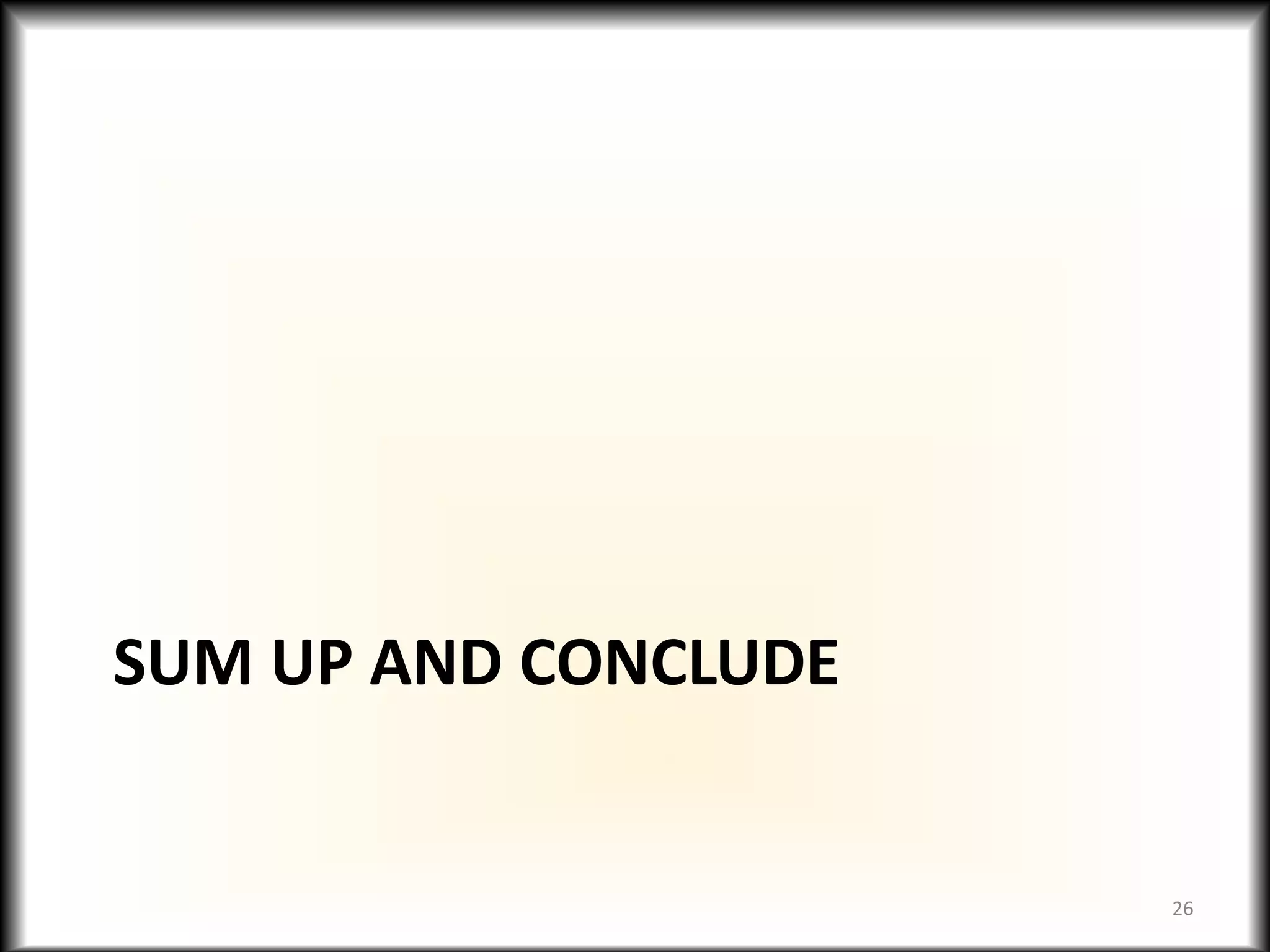 SUM UP AND CONCLUDE
26
 