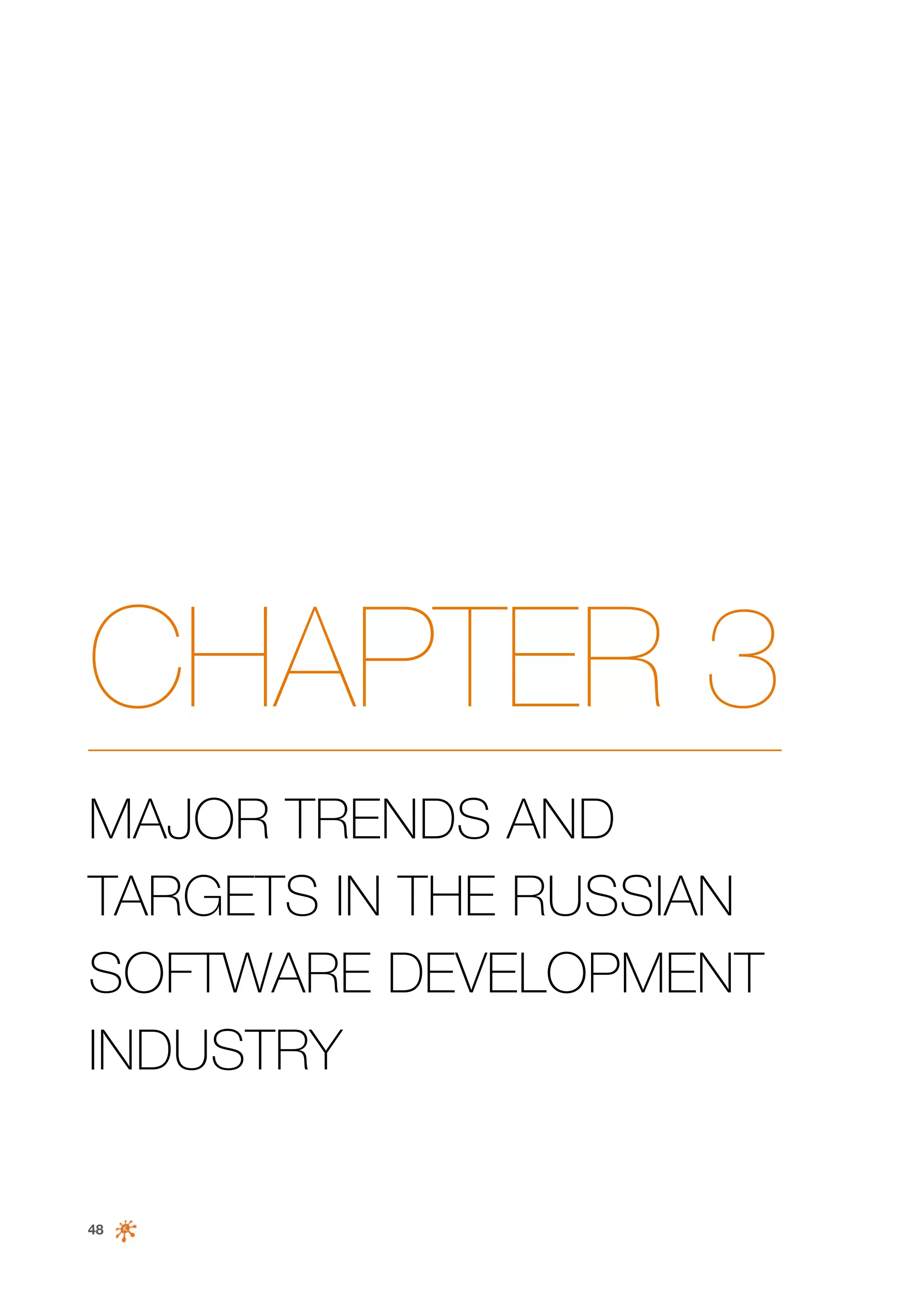 CHAPTER 3
MAJOR TRENDS AND
TARGETS IN THE RUSSIAN
SOFTWARE DEVELOPMENT
INDUSTRY

48

 