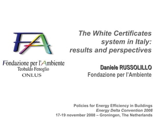 The White Certificates system in Italy: results and perspectives Daniele RUSSOLILLO Fondazione per l’Ambiente 