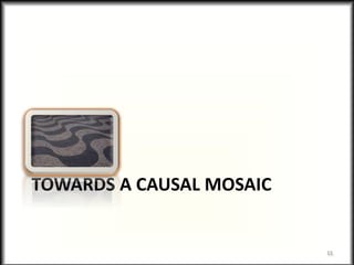 TOWARDS A CAUSAL MOSAIC
11
 