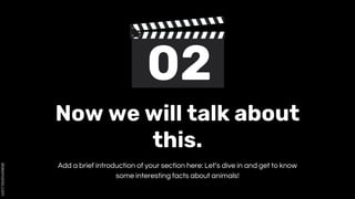 Add a brief introduction of your section here: Let’s dive in and get to know
some interesting facts about animals!
Now we will talk about
this.
 