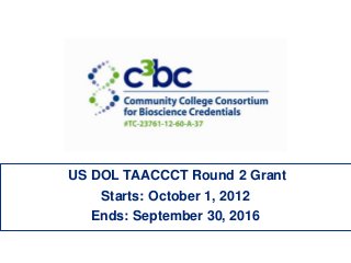 US DOL TAACCCT Round 2 Grant
Starts: October 1, 2012
Ends: September 30, 2016

 