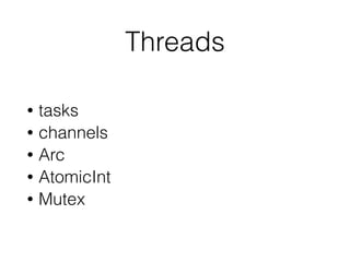 Mutex<T>
• Mutex<T> = T + mutex
• Safely share data between threads
 