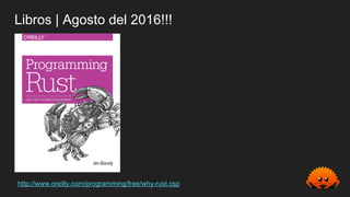 Libros | Agosto del 2016!!!
http://www.oreilly.com/programming/free/why-rust.csp
 