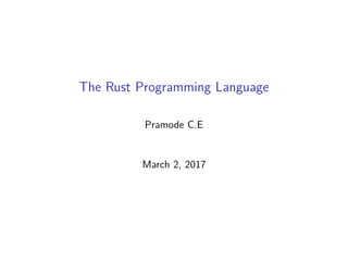 The Rust Programming Language
Pramode C.E
March 2, 2017
 