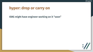 hyper: drop or carry on
ISRG might have engineer working on it “soon”
@bagder
 
