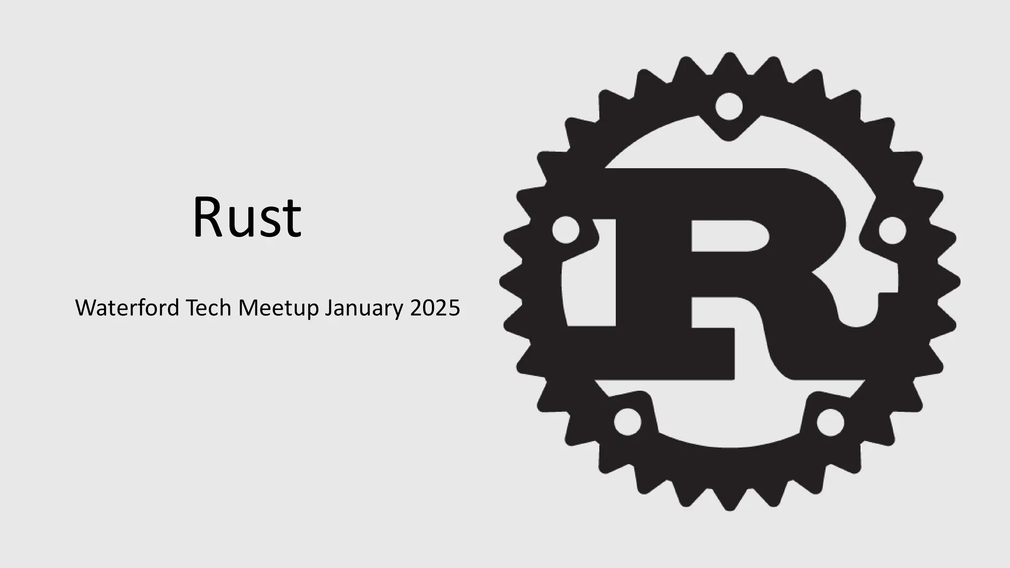 Rust
Waterford Tech Meetup January 2025
 