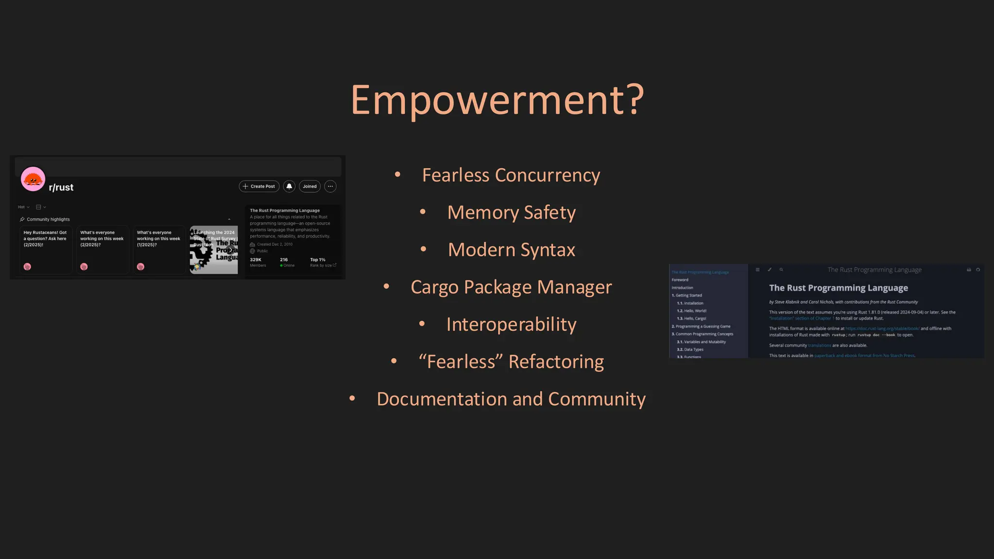 Empowerment?
• Fearless Concurrency
• Memory Safety
• Modern Syntax
• Cargo Package Manager
• Interoperability
• “Fearless” Refactoring
• Documentation and Community
 
