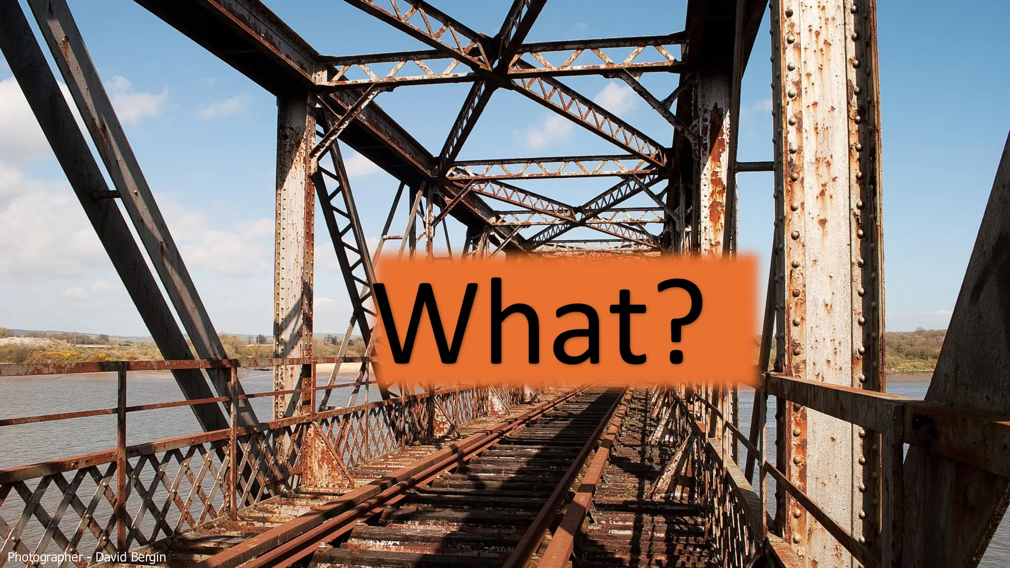 Photographer - David Bergin
What?
 