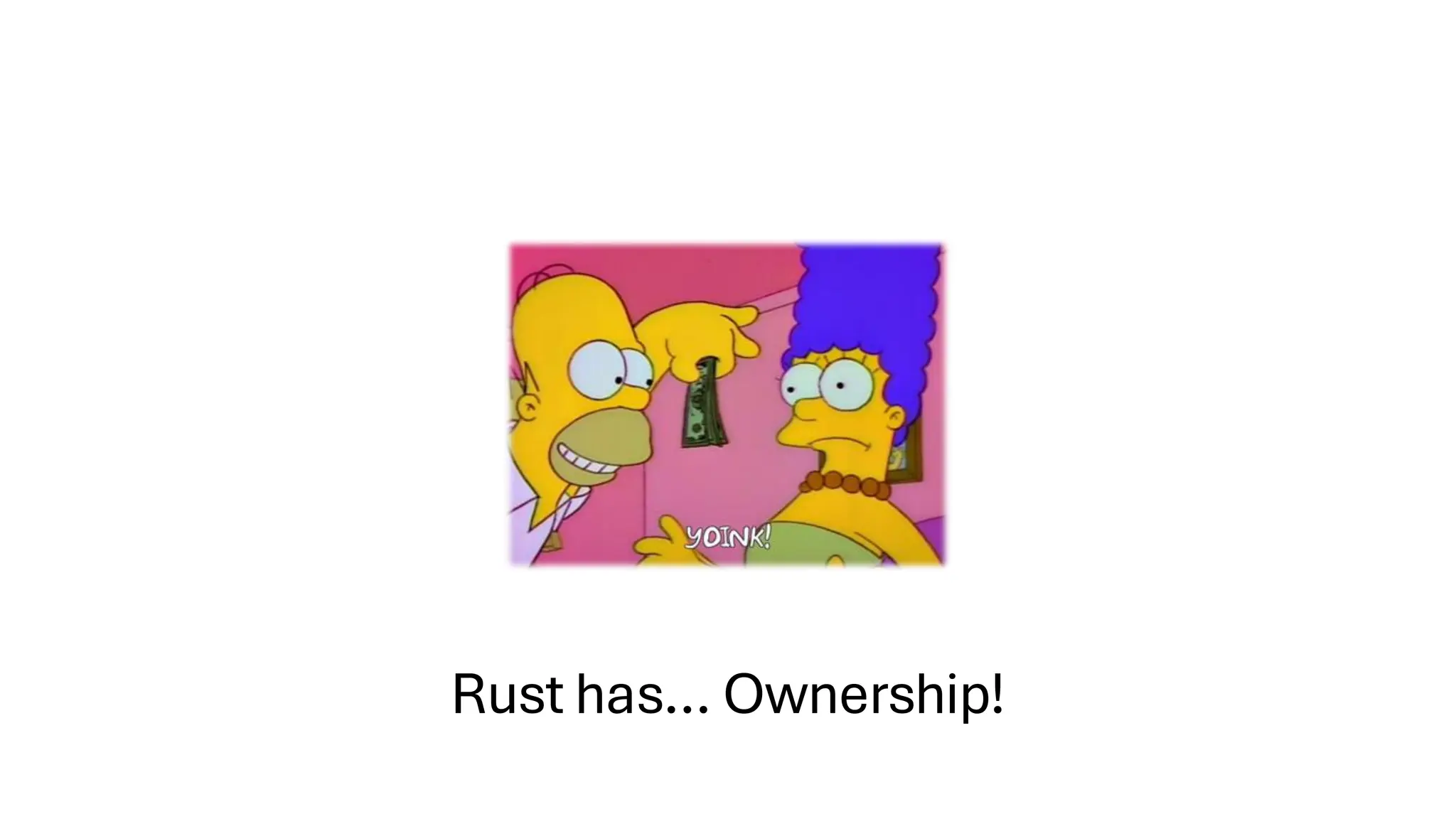 Rust has… Ownership!
 